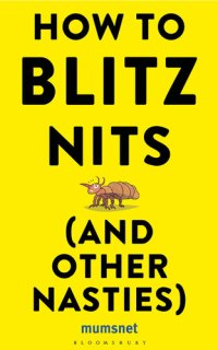 cover of the book How to Blitz Nits (and other Nasties): A witty yet practical guide to defeating the ten most common childhood ailments