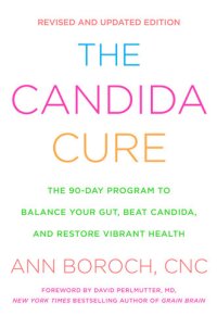 cover of the book The Candida Cure: The 90-Day Program to Balance Your Gut, Beat Candida, and Restore Vibrant Health