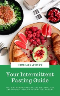 cover of the book Your Intermittent Fasting Guide: Fast And Healthy Weight Loss And Effective Fat Burning Through Intermittent Fasting (Ultimate Fasting Guide)