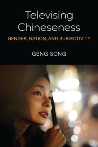 cover of the book Televising Chineseness: Gender, Nation, and Subjectivity