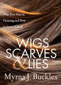 cover of the book Wigs, Scarves & Lies: Why Your Hair is Thinning and How to Grow it Back