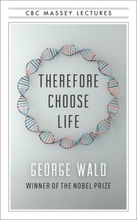 cover of the book Therefore Choose Life: The Found Massey Lectures