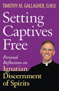 cover of the book Setting Captives Free: Personal Reflections on Ignatian Discernment of Spirits