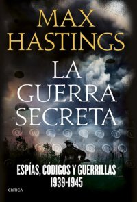 cover of the book La guerra secreta: Espías, códigos y guerrillas, 1939-1945