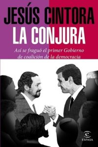 cover of the book La conjura Así se fraguó el primer Gobierno de coalición de la democracia