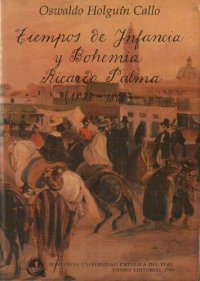 cover of the book Tiempos De Infancia Y Bohemia: Ricardo Palma, 1833 1860