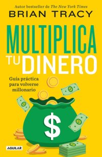 cover of the book Multiplica tu dinero: Guía práctica para volverse millonario