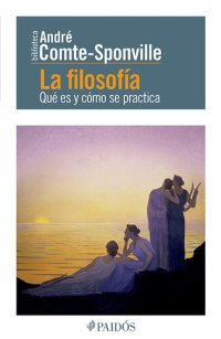 cover of the book La filosofía (Edición mexicana): Qué es y cómo se practica