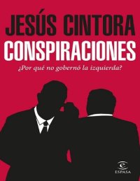 cover of the book Conspiraciones: ¿Por qué no gobernó la izquierda?