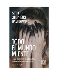 cover of the book Todo el mundo miente Lo que internet y el big data pueden decirnos sobre nosotros mismos