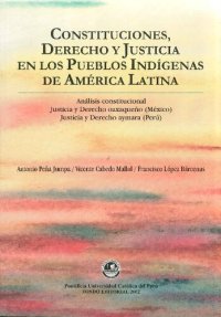 cover of the book Constituciones, derecho y justicia en los pueblos indígenas de América Latina: análisis constitucional, Justicia y derecho oaxaqueño (México), Justicia y derecho aymara (Perú)