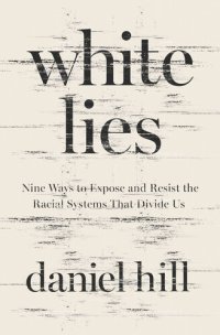 cover of the book White Lies: Nine Ways to Expose and Resist the Racial Systems That Divide Us