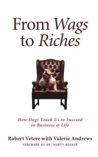 cover of the book From Wags to Riches: How Dogs Teach Us to Succeed in Business & Life