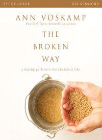 cover of the book The Broken Way Bible Study Guide: A Daring Path into the Abundant Life