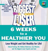 cover of the book The Biggest Loser: 6 Weeks to a Healthier You: Lose Weight and Get Healthy For Life!