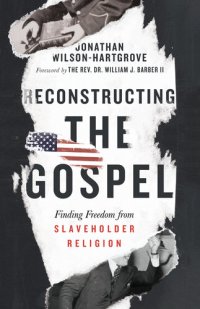 cover of the book Reconstructing the Gospel: Finding Freedom from Slaveholder Religion