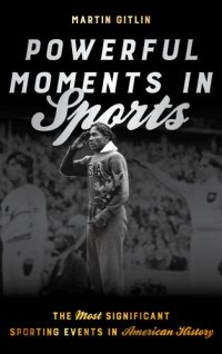 cover of the book Powerful Moments in Sports: The Most Significant Sporting Events in American History