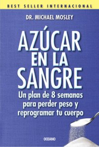 cover of the book Azúcar en la sangre. Un plan de 8 semanas para perder peso y reprogramar tu cuerpo