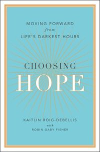 cover of the book Choosing Hope: Moving Forward from Life's Darkest Hours