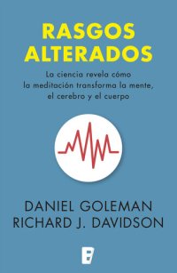 cover of the book Rasgos alterados: La ciencia revela cómo la meditación transforma la mente; el cerebro y el cuerpo