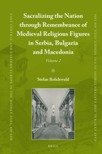 cover of the book Sacralizing the Nation through Remembrance of Medieval Religious Figures in Serbia, Bulgaria and Macedonia