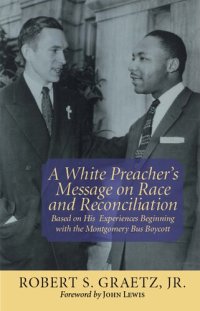 cover of the book A White Preacher's Message on Race and Reconciliation: Based on His Experiences Beginning with the Montgomery Bus Boycott