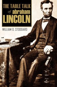 cover of the book The Table Talk of Abraham Lincoln: By One of Lincoln's Secretaries