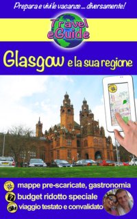 cover of the book Glasgow e la sua regione: Scoprirete questa bella città di Scozia e la sua regione, storia, tradizioni e cultura, natura e splendidi paesaggi