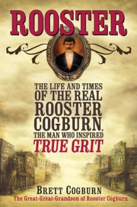 cover of the book Rooster: The Life and Times of the Real Rooster Cogburn, the Man Who Inspired True Grit