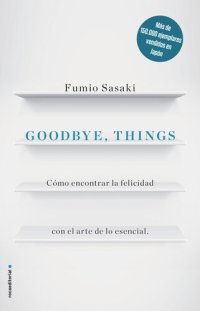 cover of the book Goodbye, things: Cómo encontrar la felicidad con el arte de lo esencial