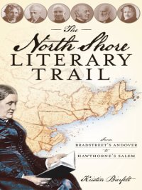 cover of the book The North Shore Literary Trail: From Bradstreet's Andover to Hawthorne's Salem