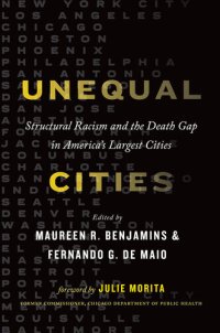 cover of the book Unequal Cities: Structural Racism and the Death Gap in America's Largest Cities