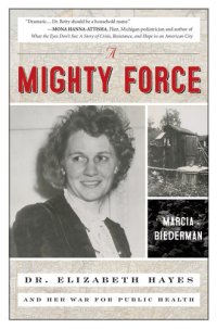 cover of the book A Mighty Force: Dr. Elizabeth Hayes and Her War For Public Health