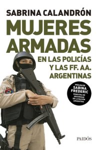 cover of the book Mujeres armadas: El conflictivo proceso de incorporación de las mujeres a las policías y los cuerpos militares