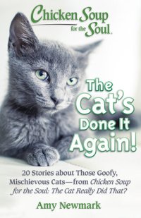 cover of the book Chicken Soup for the Soul: The Cat's Done It Again!: 20 Stories About Those Goofy, Mischievous Cats--from Chicken Soup for the Soul: The Cat Really Did That?