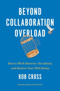 cover of the book Beyond Collaboration Overload: How to Work Smarter, Get Ahead, and Restore Your Well-Being