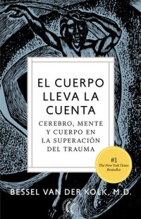 cover of the book El cuerpo lleva la cuenta: Cerebro, mente y cuerpo en la superación del trauma