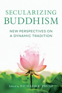 cover of the book Secularizing Buddhism: New Perspectives on a Dynamic Tradition