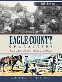 cover of the book Eagle County Characters: Historic Tales of a Colorado Mountain Valley