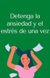 cover of the book Detenga la ansiedad y el estrés de una vez