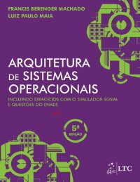 cover of the book Arquitetura de Sistemas Operacionais: Incluindo Exercícios com o Simulador SOsim e Questões do ENADE