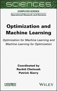 cover of the book Optimization and Machine Learning: Optimization for Machine Learning and Machine Learning for Optimization