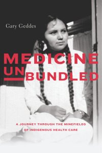 cover of the book Medicine Unbundled: A Journey through the Minefields of Indigenous Health Care