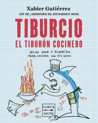 cover of the book Tiburcio, el tiburón cocinero: Cocina sana y divertida para cocinar con tus hijos