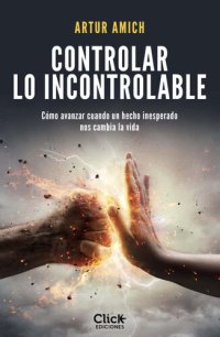 cover of the book Controlar lo incontrolable: Cómo avanzar cuando un hecho inesperado nos cambia la vida