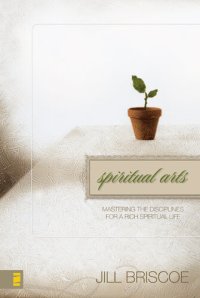 cover of the book Spiritual Arts: Mastering the Disciplines for a Rich Spiritual Life