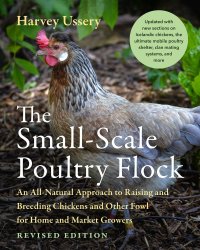 cover of the book The Small-Scale Poultry Flock: An All-Natural Approach to Raising and Breeding Chickens and Other Fowl for Home and Market Growers