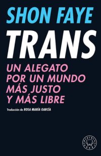 cover of the book Trans: Un alegato por un mundo más justo y más libre