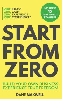 cover of the book Start From Zero: Build Your Own Business. Experience True Freedom.