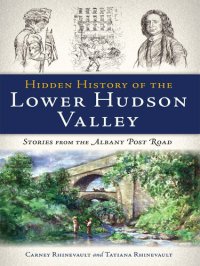 cover of the book Hidden History of the Lower Hudson Valley: Stories from the Albany Post Road